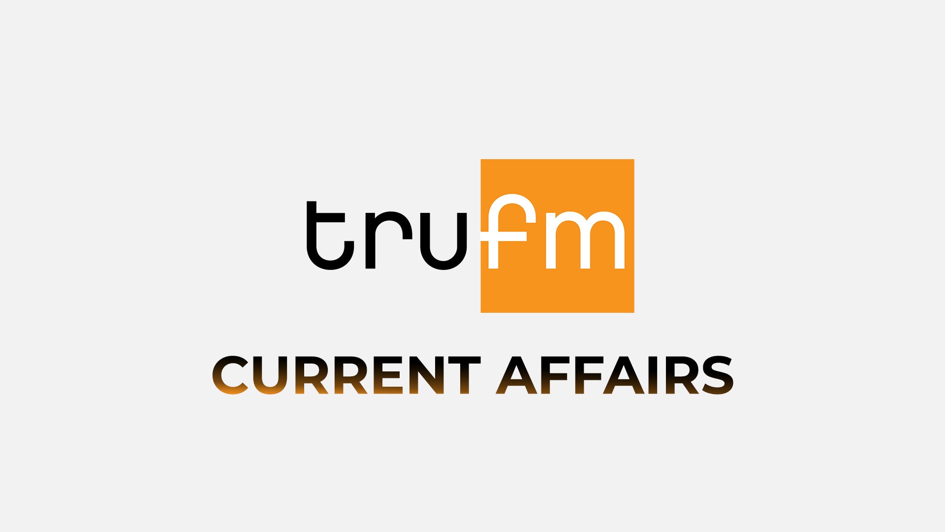 Tru Fm Current Affairs