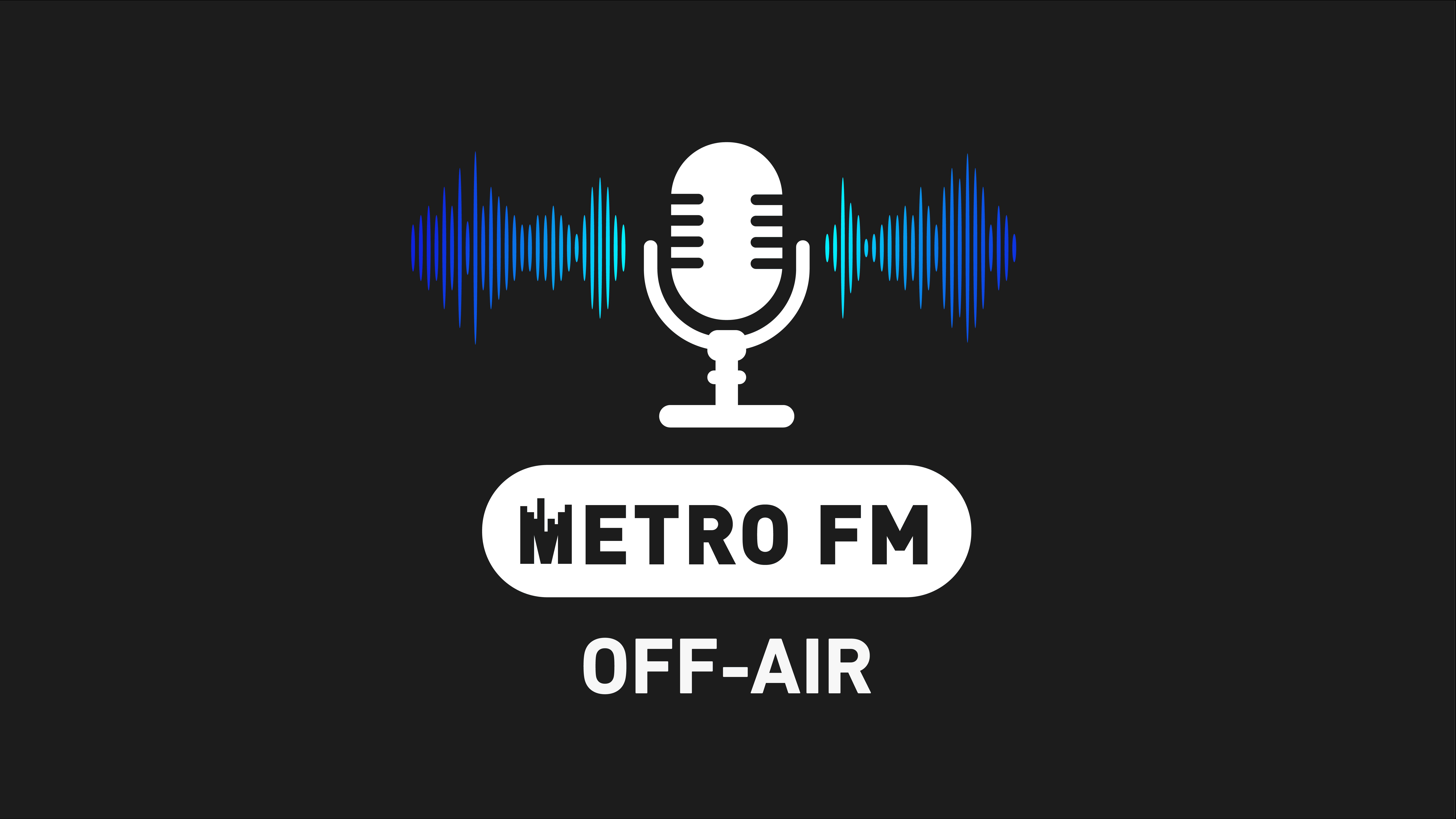 Metro FM Off-Air Metro FM Off-Air